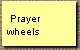  Prayer
wheels