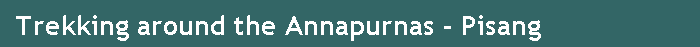 Trekking around the Annapurnas - Pisang