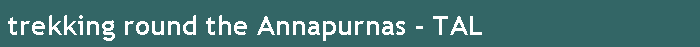trekking round the Annapurnas - TAL