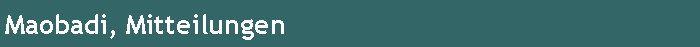 Maobadi, Mitteilungen