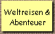 Weltreisen &
 Abenteuer