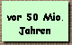 vor 50 Mio. 
 Jahren