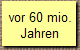  vor 60 mio.
 Jahren