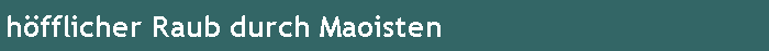 h�fflicher Raub durch Maoisten