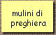 mulini di 
 preghiera