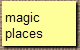magic 
places