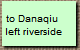 to Danaqiu 
left riverside